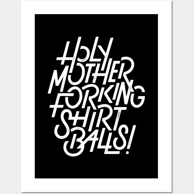 Holy Motherforking Shirt Balls! Wall Art by bitethehippo